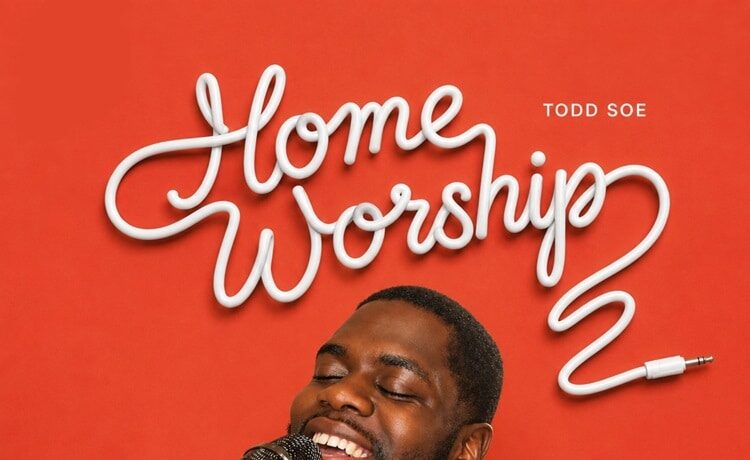 Home Worship – Todd Soe